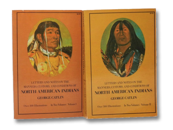 Letters and Notes on the Manners, Customs, and Conditions of North American Indians 2-Volume Set