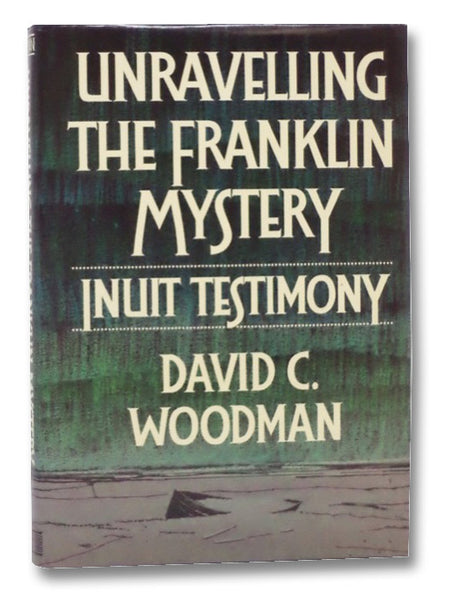 Unraveling the Franklin Mystery: Inuit Testimony