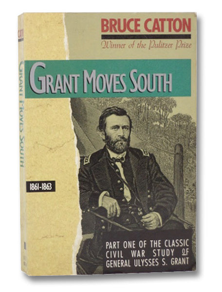 Grant Moves South: 1861-1863 (Part One of the Classic Civil War Study of General Ulysses S. Grant)