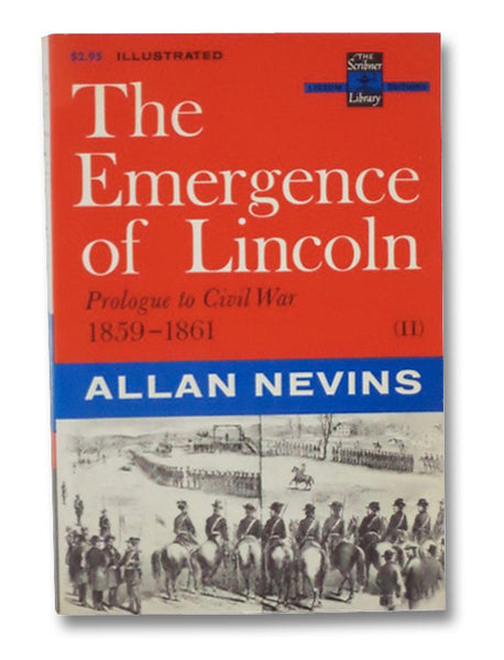 The Emergence of Lincoln: Prologue to Civil War, 1859-1861 (The Scribner Library: Lyceum Editions, Volume II)