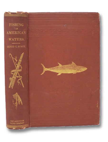 Fishing in American Waters. A New Edition, Containing Parts Six and Seven, On Southern and Miscellaneous Fishes.