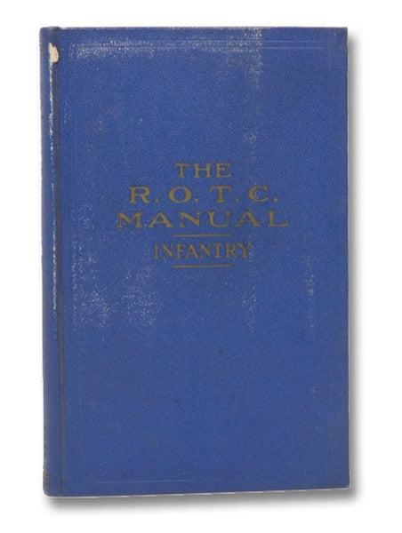 The R.O.T.C. Manual Infantry: A Text Book for the Reserve Officers Training Corps, 1st Year Basic, Vol. I (20th Edition)