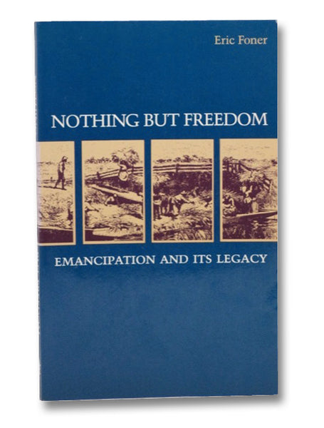 Nothing but Freedom: Emancipation and its Legacy (Walter Lynwood Fleming Lectures in Southern History)