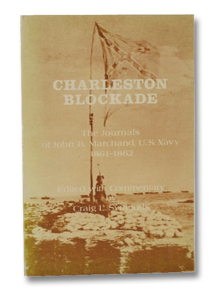 Charleston Blockade: The Journals of John B. Marchand, U.S. Navy, 1861-1862