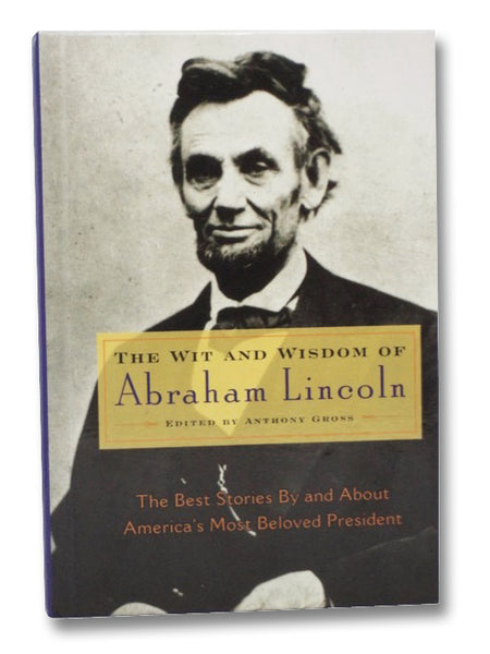 The Wit and Wisdom of Abraham Lincoln: The Best Stories By and About America's Most Beloved President