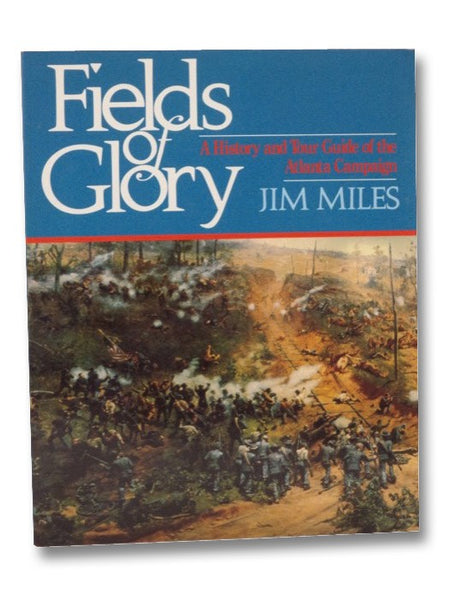 Fields of Glory: A History and Tour Guide of the Atlanta Campaign