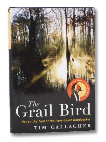 The Grail Bird: Hot on the Trail of the Ivory-billed Woodpecker