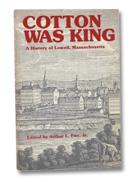 Cotton was King: A History of Lowell, Massachusetts