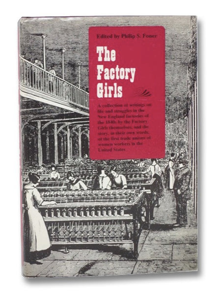 The Factory Girls: A Collection of Writings on Life and Struggles in the New England Factories of the 1840s by the Factory Girls Themselves, and the Story, In Their Own Words, of the First Trade Unions of Women Workers in the United States.