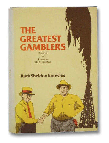 The Greatest Gamblers: The Epic of American Oil Exploration