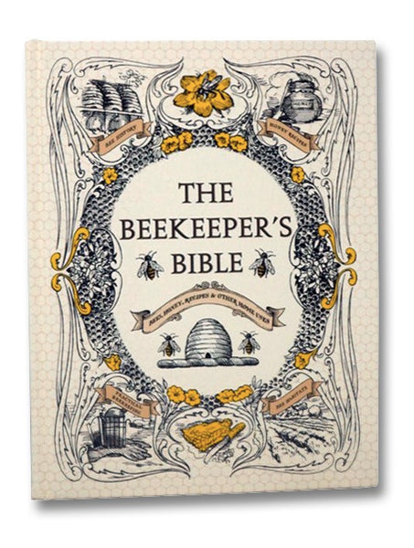 The Beekeeper's Bible: Bees, Honey, Recipes & Other Home Uses