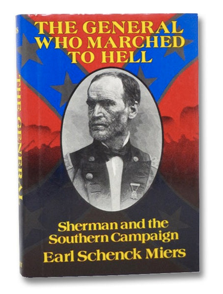 The General Who Marched to Hell: Sherman and the Southern Campaign