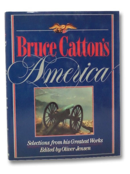Bruce Catton's America: Selections from His Greatest Works