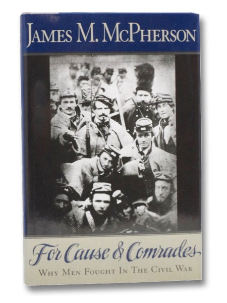 For Cause and Comrades: Why Men Fought in the Civil War