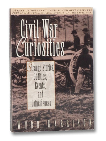 Civil War Curiosities: Strange Stories, Oddities, Events, and Coincidences