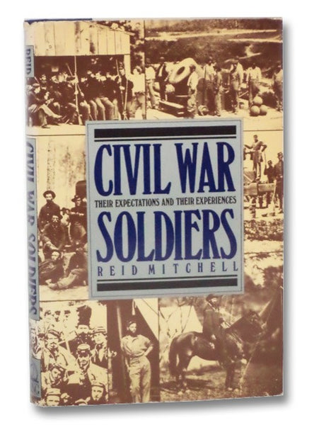 Civil War Soldiers: Their Expectations and Their Experiences