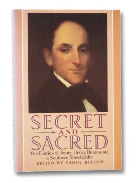 Secret and Sacred: The Diaries of James Henry Hammond, A Southern Slaveholder