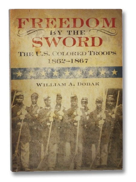 Freedom by the Sword: The U.S. Colored Troops, 1862–1867