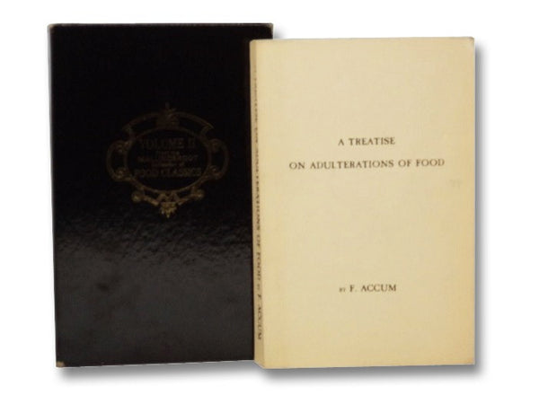 A Treatise on Adulterations of Food, and Culinary Poinsons. Exhibiting the Fraudulent Sophistications of Bread, Beer, Wine, Spiritous Liquors, Tea, Coffee, Cream, Confectionery, Vinegar, Mustard, Pepper, Cheese, Olive Oil, Pickles, and Other Articles Emp…