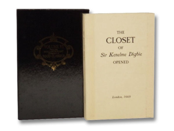 The Closet of the Eminently Learned Sir Kenelme Digbie Opened: Whereby is Discovered Several Ways for Making of Metheglin, SIder, Cherry-Wine, &c. Together with Excellent Directions for Cookery: As Also for Preserving, Conserving, Candying, &c.