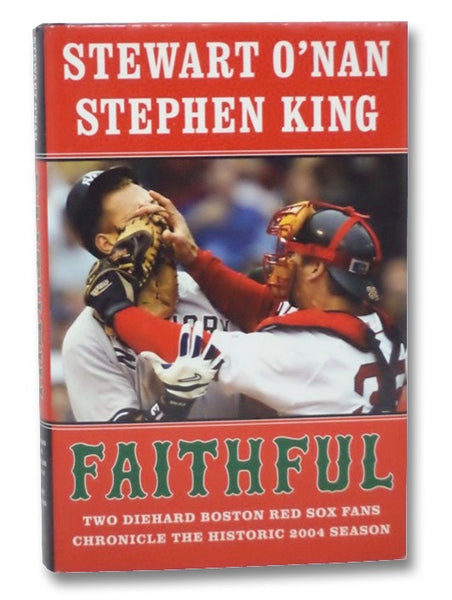 Faithful: Two Diehard Boston Red Sox Fans Chronicle the Historic 2004 Season