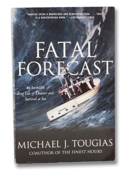 Fatal Forecast: An Incredible True Tale of Disaster and Survival at Sea