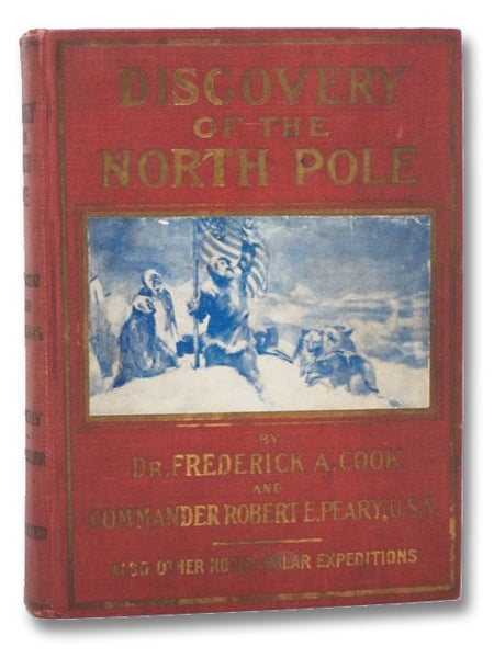 Discovery of the North Pole: Dr. Frederick A. Cook's Own Story of How He Reached the North Pole April 21st, 1908. and the Story of Commander Robert E. Peary's Discovery April 6th, 1909. Graphic and Thrilling Stories of the Greatest Achievement of Man Sin…