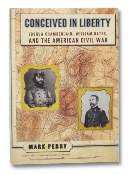 Conceived in Liberty: Joshua Chamberlain, William Oates, and the American Civil War