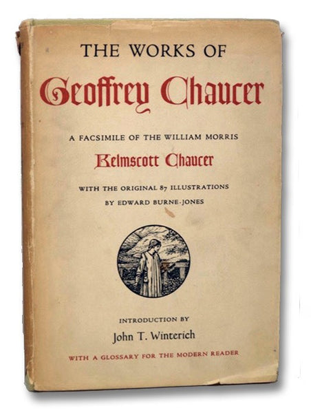 The Works of Geoffrey Chaucer: A Facsimile of the William Morris Kelmscott Chaucer, with the Original 87 Illustrations by Edward Burne-Jones, Together with an Introduction by John T. Winterich, and a Glossary for the Modern Reader