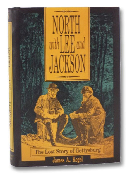 North with Lee and Jackson: The Lost Story of Gettysburg