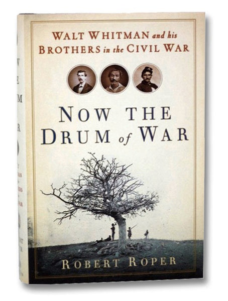 Now the Drum of War: Walt Whitman and His Brothers in the Civil War