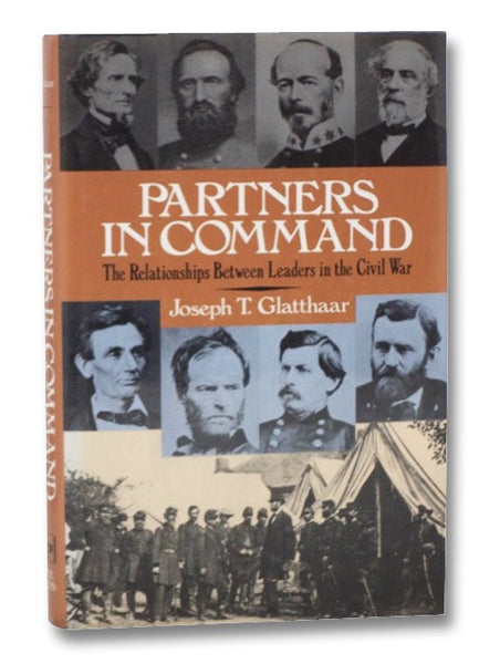 Partners in Command: The Relationships Between Leaders in the Civil War