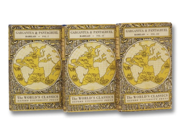 The Lives, Heroic Deeds and Sayings of Gargantua and His Son Pantagruel, in Three Volumes (The World's Classics CCCCXI, CCCCXII, and CCCCXIII [411, 412, & 413], Vols. I-III)