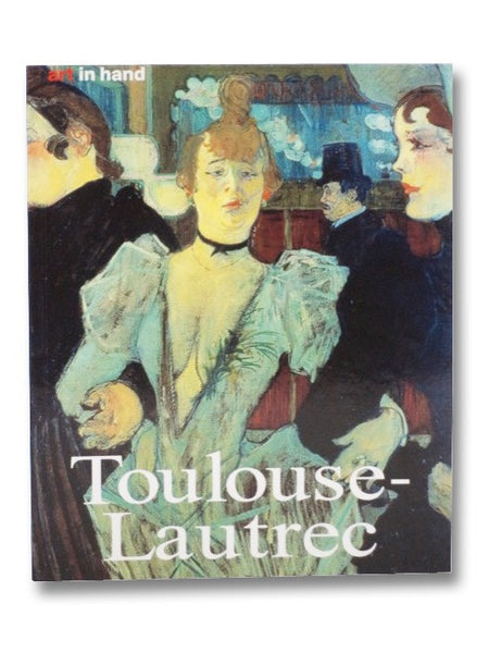 Henri de Toulouse-Lautrec: Life and Work (Art in Hand)