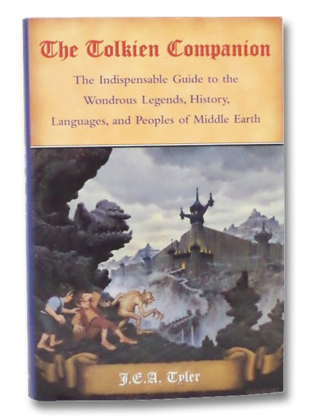 The Tolkien Companion: The Indispensable Guide to the Wondrous Legends, History, Languages, and Peoples of Middle Earth