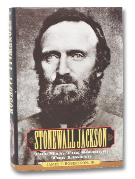 Stonewall Jackson: The Man, the Soldier, the Legend