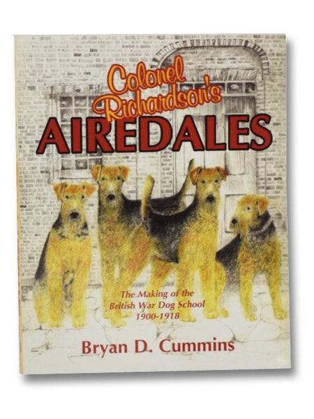 Colonel Richardson's Airedales: The Making of the British War Dog School, 1900-1918