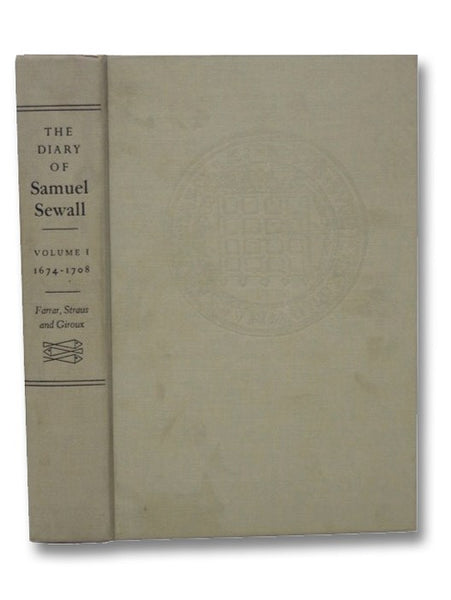 The Diary of Samuel Sewall, 1674-1729: Newly Edited from the Manuscript at the Massachusetts Historical Society (Volume I)