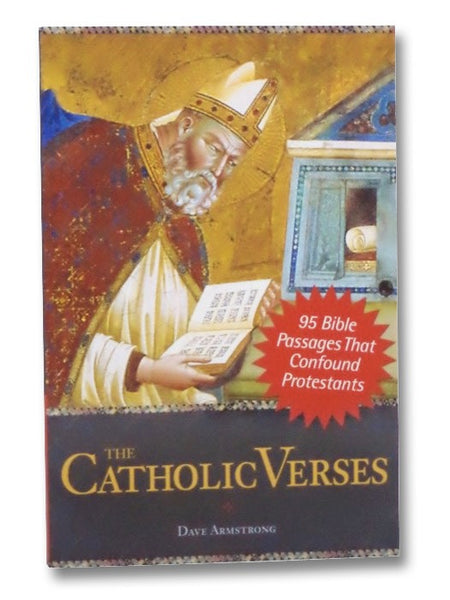 The Catholic Verses: 95 Bible Passages That Confound Protestants