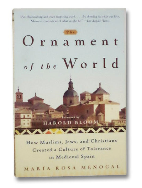 The Ornament of the World: How Muslims, Jews and Christians Created a Culture of Tolerance in Medieval Spain