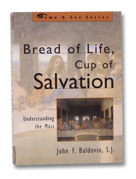 Bread of Life, Cup of Salvation: Understanding the Mass