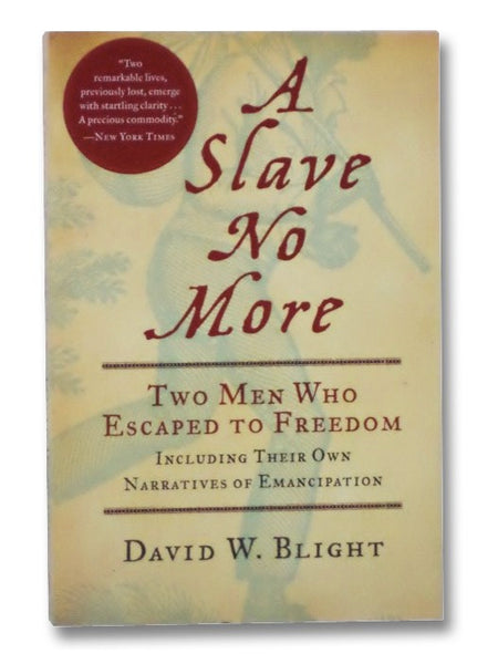 A Slave No More: Two Men Who Escaped to Freedom, Including Their Own Narratives of Emancipation