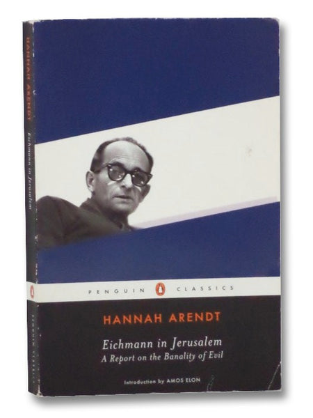 Eichmann in Jerusalem: A Report of the Banality of Evil