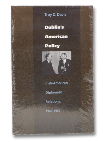 Dublin's American Policy: Irish-American Diplomatic Relations, 1945-1952