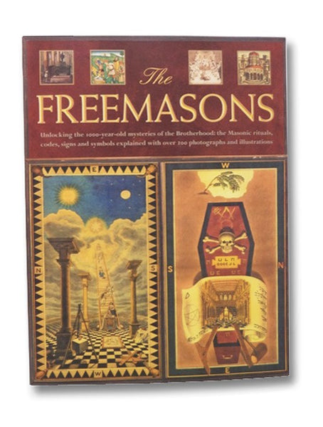 The Freemasons: Unlocking the 1000-Year-Old Mysteries of the Brotherhood: The Masonic Rituals, Codes, Signs and Symbols Explained