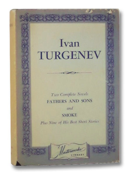 Collected Works of Ivan Turgenev: Two Complete Novels, Fathers and Sons and Smoke, Plus Nine of His Best Short Stories (Masterworks Library)