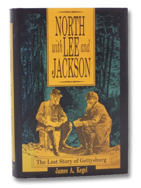 North with Lee and Jackson: The Lost Story of Gettysburg