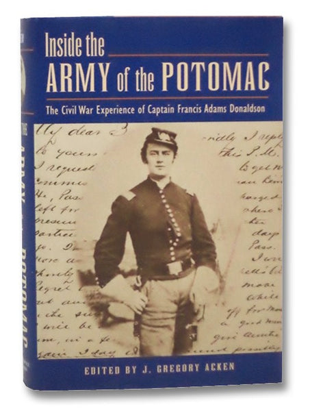 Inside the Army of the Potomac: The Civil War Experience of Captain Francis Adams Donaldson