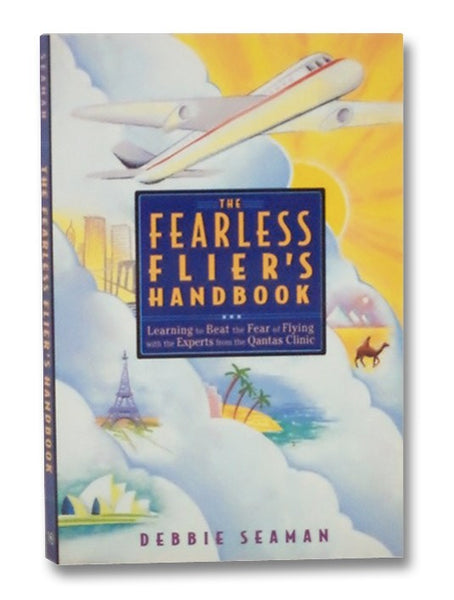 The Fearless Flier's Handbook: Learning to Beat the Fear of Flying with the Experts from the Qantas Clinic