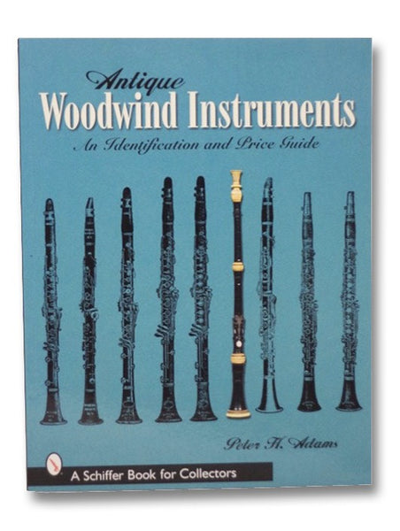 Antique Woodwind Instruments: An Identification And Price Guide